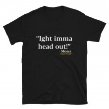 Imma Head Out  T-Shirt